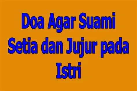Doa Agar Suami Setia dan Jujur, Panduan Ampuh